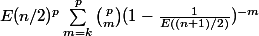 E(n/2)^p\sum_{m=k}^{p}\binom{p}{m}(1-\frac1{E((n+1)/2)})^{-m}